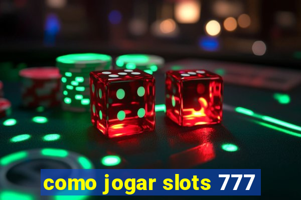 como jogar slots 777